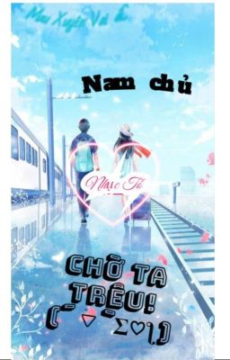 [ Edit ] Mau xuyên vai ác: Nam chủ, chờ ta trêu!