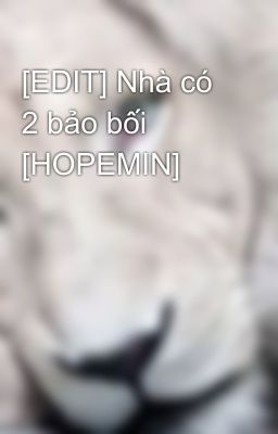 [EDIT] Nhà có 2 bảo bối [HOPEMIN]