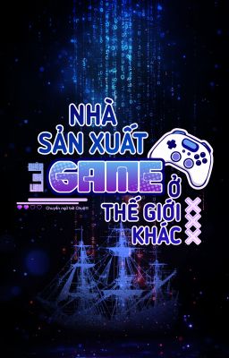 [EDIT] NHÀ SẢN XUẤT GAME Ở THẾ GIỚI KHÁC - Điệp Chi Linh