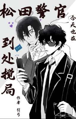 [EDIT]-Phần 1:Cảnh sát Matsuda hôm nay cũng làm loạn khắp nơi