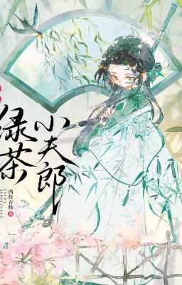 [EDIT] Trà Xanh Tiểu Phu Lang (Nữ Tôn)