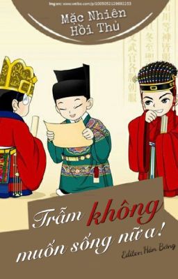 [Edit] Trẫm không muốn sống nữa - Mặc Nhiên Hồi Thủ