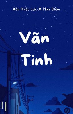 [EDIT] VÃN TINH - XẢO KHẮC LỰC A HOA ĐIỀM