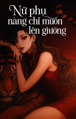 [ EDIT - XUYÊN NHANH ] Nữ Phụ Nàng Chỉ Muốn Lên Giường