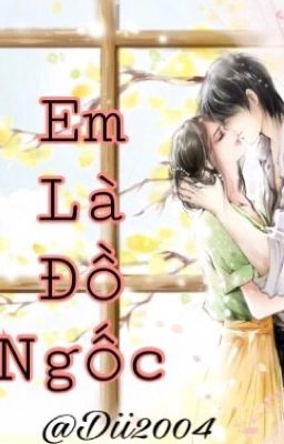 Em Là Đồ Ngốc