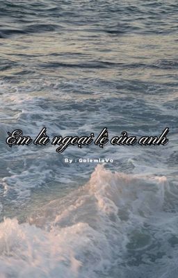 Em là ngoại lệ của anh 