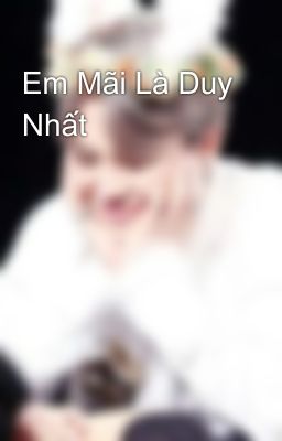 Em Mãi Là Duy Nhất