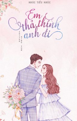 Em thả thính anh đi- Khúc Tiểu Khúc