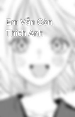 Em Vẫn Còn Thích Anh