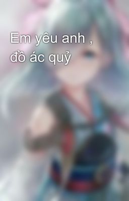 Em yêu anh , đồ ác quỷ