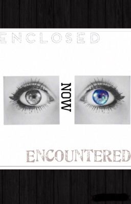 Enclosed Now Encountered