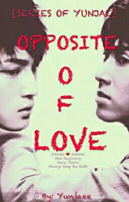 [END STORY 2][SERIES OF YUNJAE] OPPOSITE OF LOVE