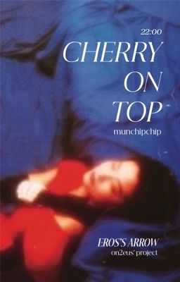 | Eros's arrow ➳ 22:00 | cherry on top