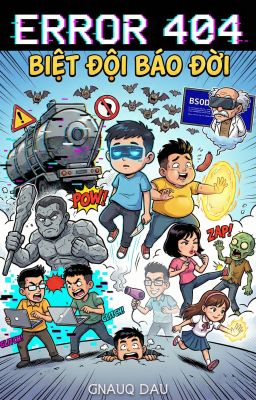 ERROR 404 - Biệt đội báo đời