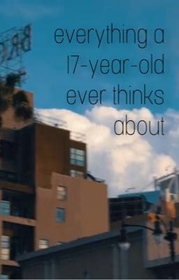 Everything a 17-year-old ever thinks about