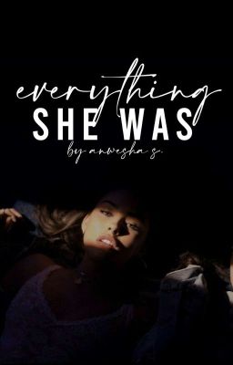 Everything She Was | ✎