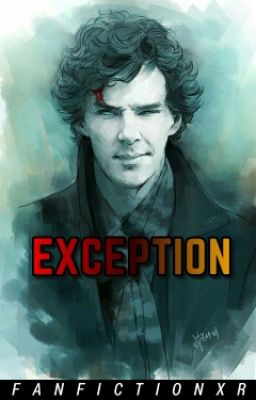 Exception || Sherlock Holmes x Reader