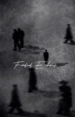 Faded Echoes.