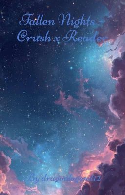 Fallen Nights - Crush x Reader
