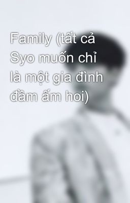 Family (tất cả Syo muốn chỉ là một gia đình đầm ấm hoi)