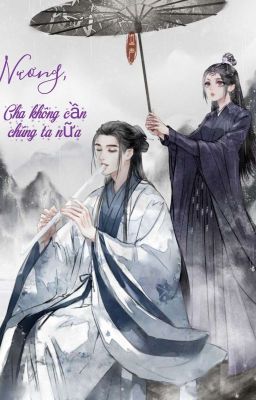 [Fanfic Chu Ôn] Nương, cha không cần chúng ta nữa rồi (Drop)