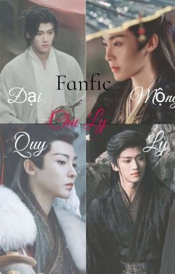 Fanfic Đại Mộng Quy Ly [ Chu Ly ]