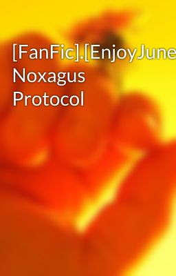 [FanFic].[EnjoyJune].[NurTK] Noxagus Protocol 