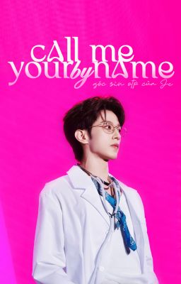 [FANFIC][HÀNH ÂN] CALL ME BY YOUR NAME
