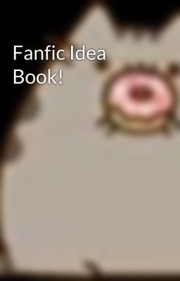 Fanfic Idea Book!