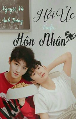 [Fanfic][ Khải Nguyên ] Hồi Ức Hôn Nhân