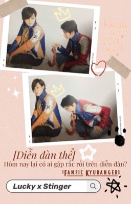 [Fanfic Kyuranger][Lucky x Stinger] Hôm nay lại có ai gặp rắc rối trên diễn đàn?