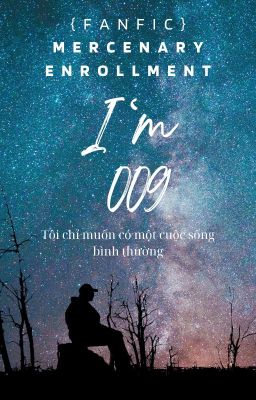 { Fanfic } Mercenary Enrollment | I'm 009