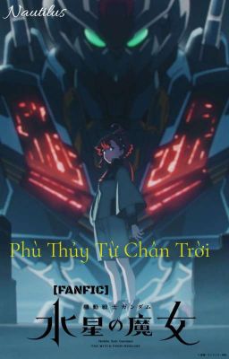 [FANFIC MOBILE SUIT GUNDAM: THE WITCH FROM MERCURY] Phù Thủy Đến Từ Chân Trời