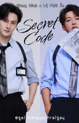 [ Fanfic] Secret Code | Giang Hành × Lý Phái Ân