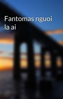 Fantomas nguoi la ai