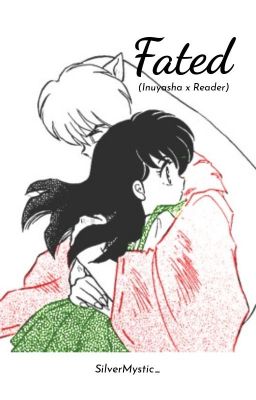 Fated (Inuyasha x Reader)