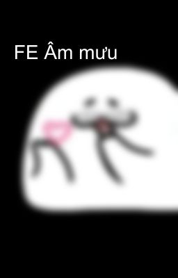 FE Âm mưu