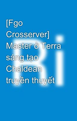 [Fgo Crosserver] Nhật kí  của Master tại Terra