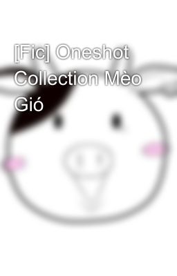 [Fic] Oneshot Collection Mèo Gió