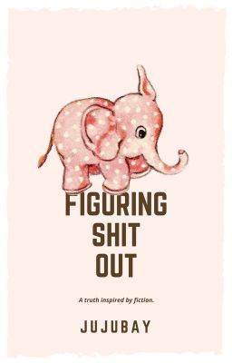 Figuring Shit Out