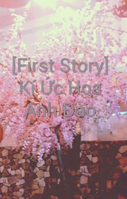 [First Story] Kí Ức Hoa Anh Đào