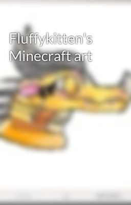 Fluffykitten's Minecraft art