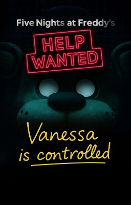 FNAF | Help wanted | Vanessa is controlled 