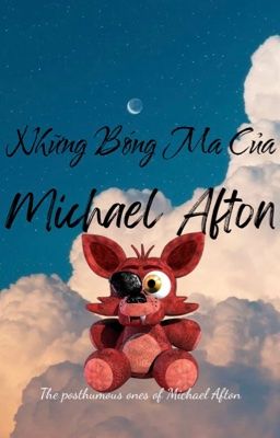 「FNAF 𝜗ৎ dịch」 Những bóng ma của Michael Afton『longfic』