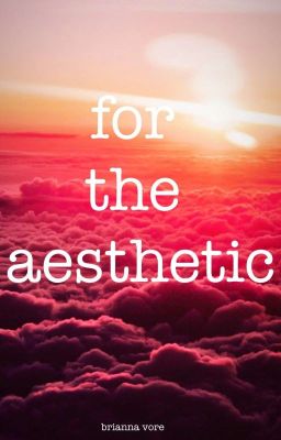 for the aesthetic 