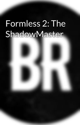 Formless 2: The ShadowMaster