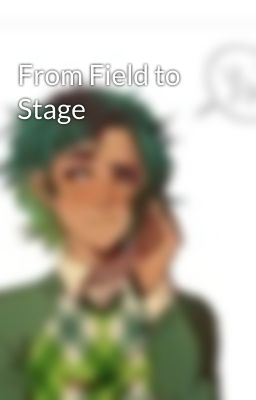 From Field to Stage