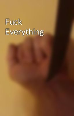 Fuck Everything 