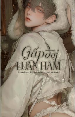 [Full/Cao H/NP] Gấp Đôi Luân Hãm