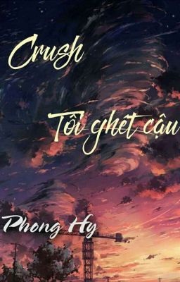 [Full] Crush! Tôi Ghét Cậu